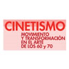 Cinetismo: Movimiento y transformación en el arte de los sesenta y setenta